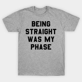 Being straight was my phase T-Shirt